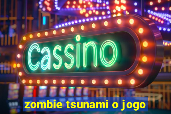 zombie tsunami o jogo